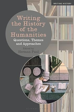 Writing the History of the Humanities: Questions, Themes, and Approaches - Orginal Pdf
